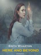 Ebook Here and Beyond (Annotated) di Edith Wharton edito da ePembaBooks