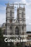 Ebook Westminster Larger Catechism di Westminster Divines edito da Interactive Media