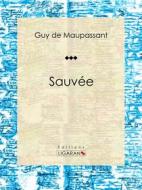 Ebook Sauvée di Guy de Maupassant, Ligaran edito da Ligaran