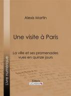 Ebook Une visite à Paris di Ligaran, Alexis Martin edito da Ligaran