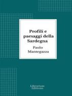 Ebook Profili e paesaggi della Sardegna di Paolo Mantegazza edito da Librorium Editions