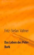 Ebook Das Leben des Peter Bork di Fritz-Stefan Valtner edito da Books on Demand