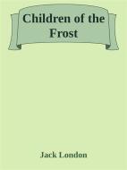 Ebook Children of the Frost di Jack London edito da Jack London