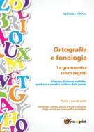 Ebook Ortografia e fonologia. Teoria + esercizi svolti. La grammatica senza segreti di Raffaella Riboni edito da Youcanprint