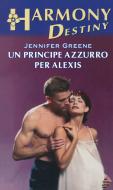 Ebook Un principe azzurro per Alexis di Jennifer Greene edito da HarperCollins Italia