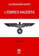 Ebook L'ebreo nazista di Alessandro Moro edito da Edizioni Helvetia