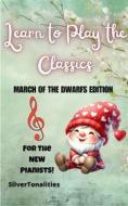 Ebook Learn to Play the Classics March of the Dwarfs Edition di SilverTonalities, Edvard Grieg edito da SilverTonalities