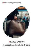 Ebook I ragazzi con le valigie di pelle di Franco Carboni edito da Robin Edizioni