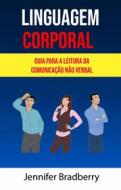 Ebook Linguagem Corporal: Guia Para A Leitura Da Comunicação Não Verbal ( Body Language) di Jennifer Bradberry edito da Jennifer Bradberry