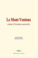 Ebook Le Mont-Ventoux : étude d’histoire naturelle di Charles Martins, Jean-Henri Fabre edito da EHS