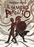 Ebook Il semidio perduto di Michele Di Virgilio edito da Edizioni Mondo Nuovo