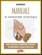 Ebook Manuale di Guarigione spirituale di Alan Revolti edito da Onix editoriale