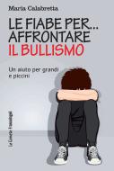 Ebook Le Le fiabe per... affrontare il bullismo di Maria Calabretta edito da Franco Angeli Edizioni