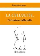 Ebook La cellulite, l'Alzheimer della pelle di Amuso, Domenico edito da OM EDIZIONI SNC