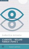 Ebook L’Arioste – Roland furieux (tome 1) di Ludovico Ariosto e Torquato Tasso edito da Macelmac