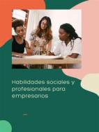 Ebook Habilidades sociales y profesionales para empresarios di Trainera Abel Castro edito da Select