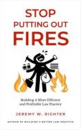 Ebook Stop Putting Out Fires di Jeremy W. Richter edito da Scarlet Oak Press