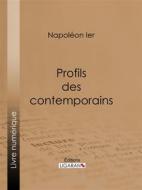 Ebook Profils des contemporains di Ligaran, Napoléon Ier edito da Ligaran