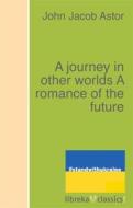 Ebook A journey in other worlds A romance of the future di John Jacob Astor edito da libreka classics