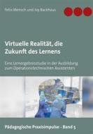 Ebook Virtuelle Realität, die Zukunft des Lernens di Felix Mensch, Joy Backhaus edito da Books on Demand