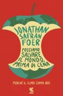 Ebook Possiamo salvare il mondo, prima di cena di Jonathan Safran Foer edito da Guanda