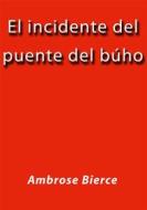 Ebook El incidente del puente del buho di Ambrose Bierce edito da Ambrose Bierce