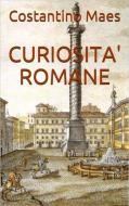 Ebook Curiosità romane di Costantino Maes edito da anna ruggieri