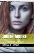 Ebook Judith Moore; or, Fashioning a Pipe di Joanna E. Wood edito da iOnlineShopping.com