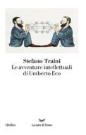 Ebook Le avventure intellettuali di Umberto Eco di Stefano Traini edito da La nave di Teseo