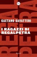 Ebook I ragazzi di Regalpetra di Savatteri Gaetano edito da Rizzoli