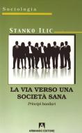 Ebook La via verso una società sana di Ilic Stanko edito da Armando Editore