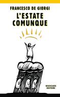 Ebook L&apos;estate comunque di Francesco De Giorgi edito da Musicaos Editore