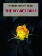 Ebook The Secret Rose di William Butler Yeats edito da E-BOOKARAMA