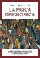 Ebook La Fisica Sincronica di Paolo Silvestrini edito da Youcanprint