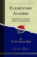 Ebook Elementary Algebra di W. W. Rouse Ball edito da Forgotten Books