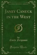 Ebook Janey Canuck in the West di Emily Ferguson edito da Forgotten Books