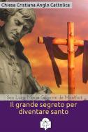 Ebook Il grande segreto per diventare santo di San Luigi Maria Grignion de Montfort edito da Le Vie della Cristianità