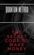 Ebook Quantum Method. The Secret Code To Make Money. di Mago77 edito da Babelcube Inc.