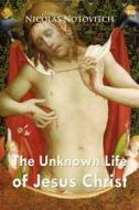 Ebook The Unknown Life of Jesus Christ di Nicolas Notovitch edito da Interactive Media