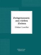 Ebook Zeitgenossen aus vielen Zeiten di Oskar Loerke edito da Librorium Editions