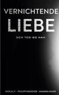 Ebook Vernichtende Liebe di Philipp Niemeyer, Pascal F, Amanda Maier edito da Books on Demand