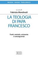 Ebook La Teologia di papa Francesco di Fabrizio Mandreoli edito da EDB - Edizioni Dehoniane Bologna
