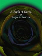 Ebook A Book of Gems di Benjamin Franklin edito da Publisher s11838