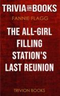 Ebook The All-Girl Filling Station's Last Reunion by Fannie Flagg (Trivia-On-Books) di Trivion Books edito da Trivion Books