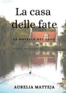 Ebook La casa delle fate - Le novelle del lago di Aurelia Matteja edito da Youcanprint