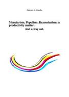 Ebook Monetarism, Populism, Keynesianism: a productivity matter. And a way out. di Fabrizio V. Catullo edito da Fabrizio V. Catullo