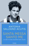 Ebook Santa Messa Santo Me di Salzano Acutis Antonia edito da Piemme