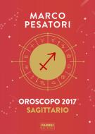 Ebook Sagittario - Oroscopo 2017 di Pesatori Marco edito da Fabbri Editori