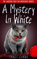 Ebook A Mystery In White ( The Lakeside Cozy Cat Mystery Series ) di Janet Evans edito da Janet Evans