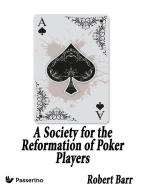 Ebook A Society for the Reformation of Poker Players di Robert Barr edito da Passerino